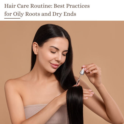 Hair Care Routine: Best Practices for Oily Roots and Dry Ends