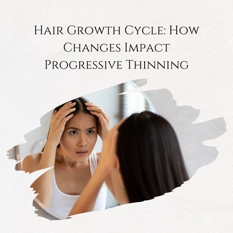 Hair Growth Cycle: How Changes Impact Progressive Thinning