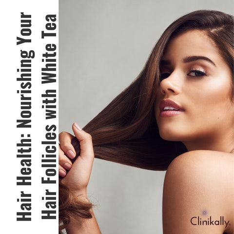 Hair Health: Nourishing Your Hair Follicles with White Tea
