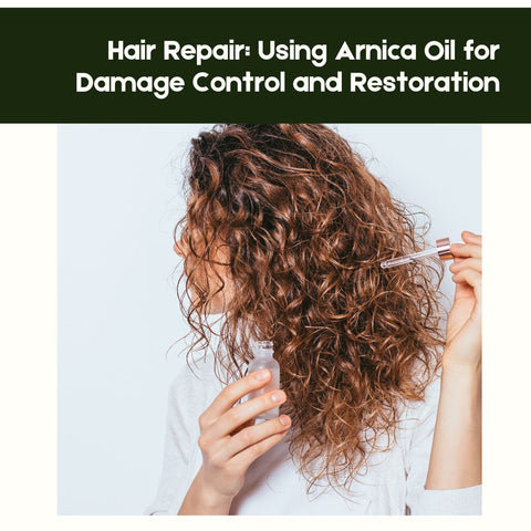 Hair Repair: Using Arnica Oil for Damage Control and Restoration