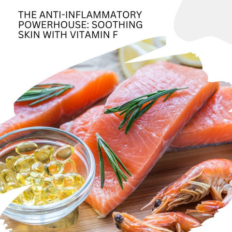 The Anti-Inflammatory Powerhouse: Soothing Skin with Vitamin F