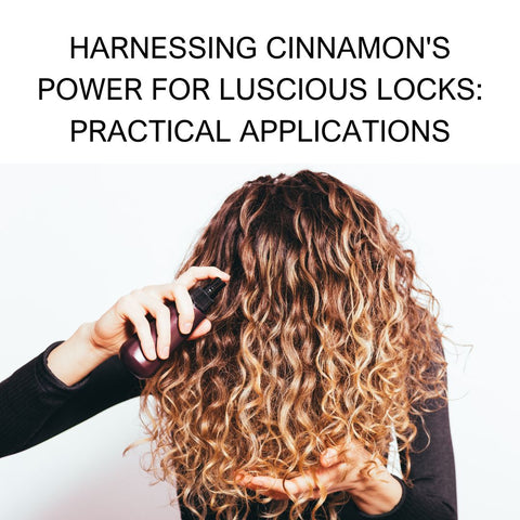 Harnessing Cinnamon's Power for Luscious Locks: Practical Applications