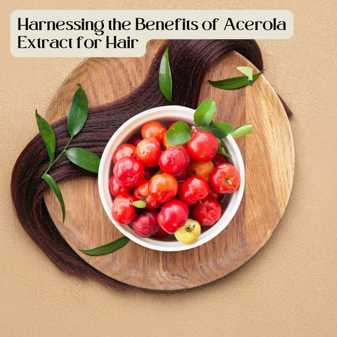 Harnessing the Benefits of Acerola Extract for Hair