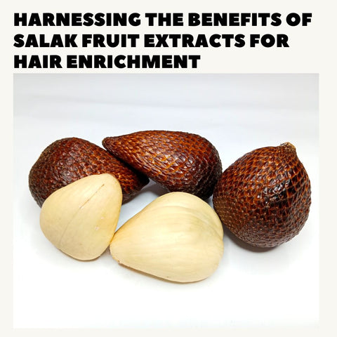 Harnessing the Benefits of Salak Fruit Extracts for Hair Enrichment