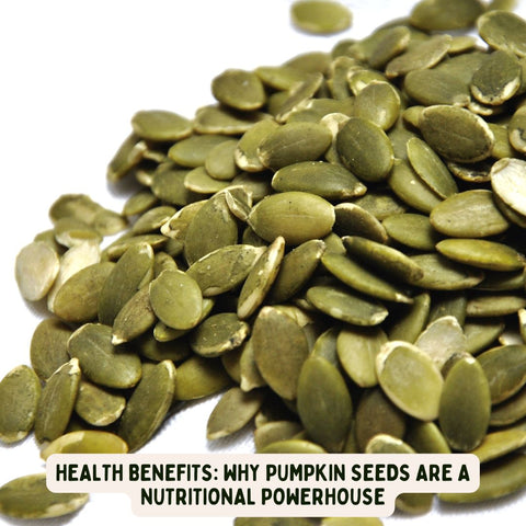 Health Benefits: Why Pumpkin Seeds Are a Nutritional Powerhouse