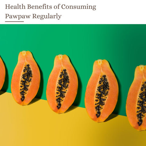 Health Benefits of Consuming Pawpaw Regularly