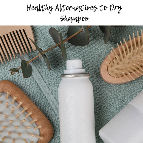 Healthy Alternatives to Dry Shampoo