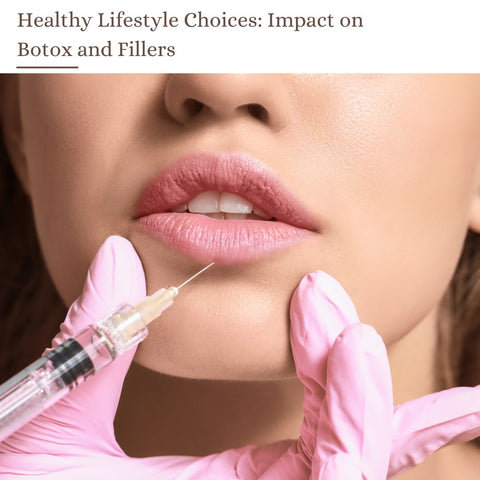 Healthy Lifestyle Choices: Impact on Botox and Fillers