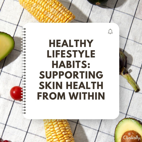 Healthy Lifestyle Habits: Supporting Skin Health from Within