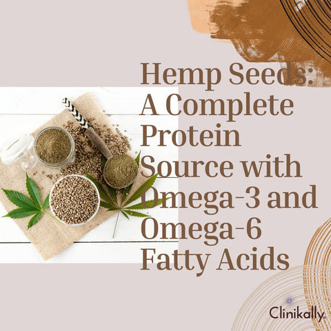 Hemp Seeds: A Complete Protein Source with Omega-3 and Omega-6 Fatty Acids