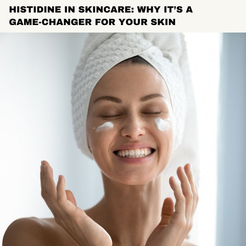 Histidine in Skincare: Why It’s a Game-Changer for Your Skin