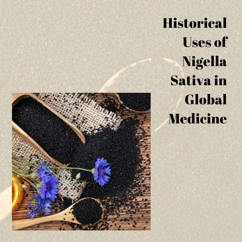 Historical Uses of Nigella Sativa in Global Medicine