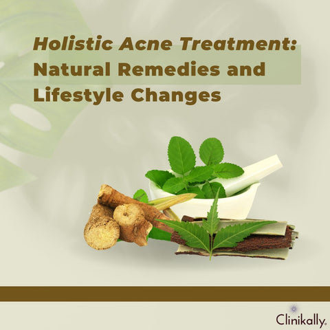 Holistic Acne Treatment: Natural Remedies and Lifestyle Changes