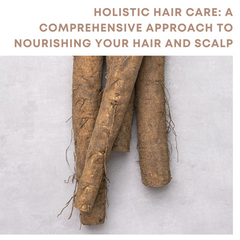 Holistic Hair Care: A Comprehensive Approach to Nourishing Your Hair and Scalp