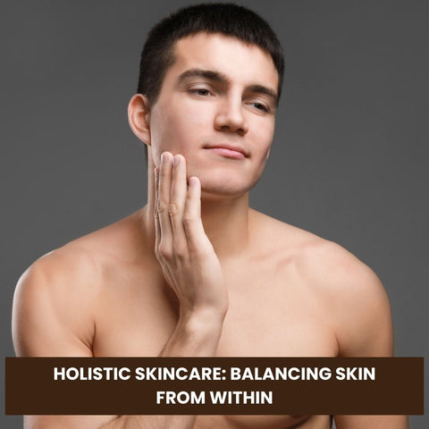Holistic Skincare: Balancing Skin from Within