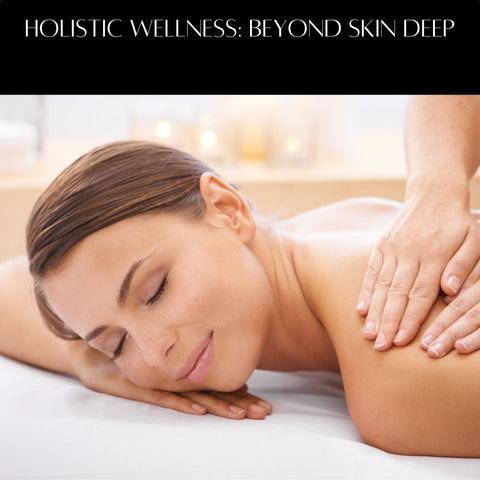 Holistic Wellness: Beyond Skin Deep
