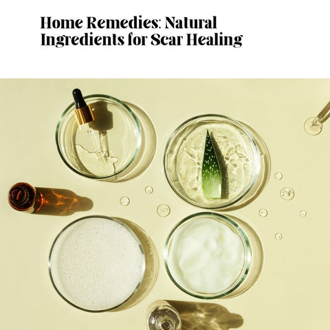 Home Remedies: Natural Ingredients for Scar Healing