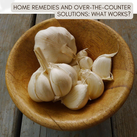 Home Remedies and Over-the-Counter Solutions: What Works?
