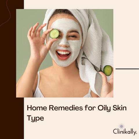 Home Remedies for Oily Skin Type