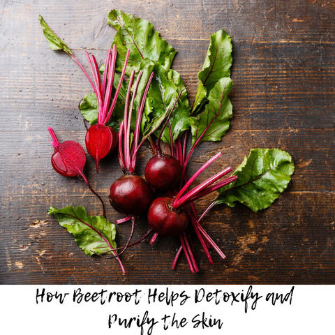 How Beetroot Helps Detoxify and Purify the Skin