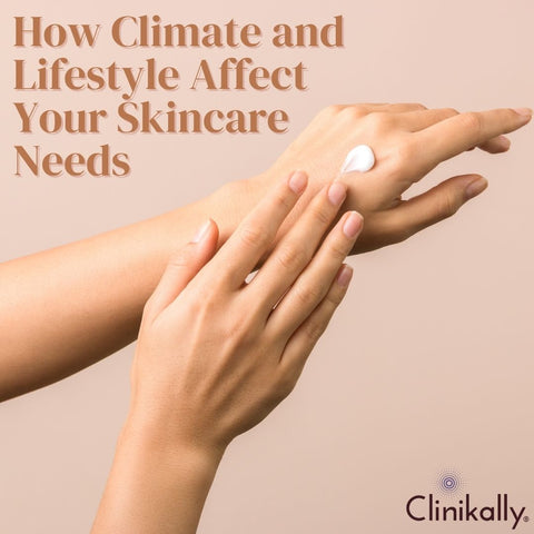 How Climate and Lifestyle Affect Your Skincare Needs
