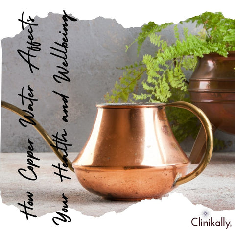How Copper Water Affects Your Health and Wellbeing