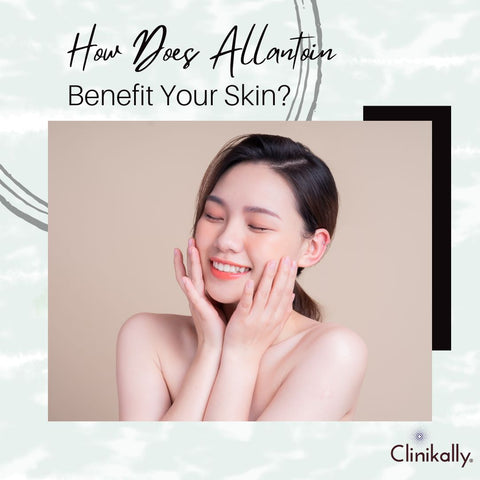How Does Allantoin Benefit Your Skin?