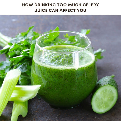 How Drinking Too Much Celery Juice Can Affect You