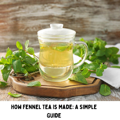 How Fennel Tea Is Made: A Simple Guide
