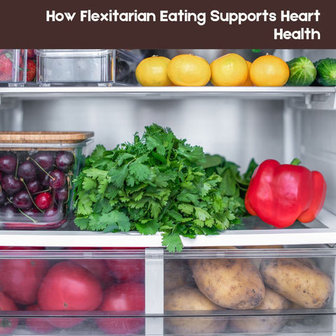 How Flexitarian Eating Supports Heart Health