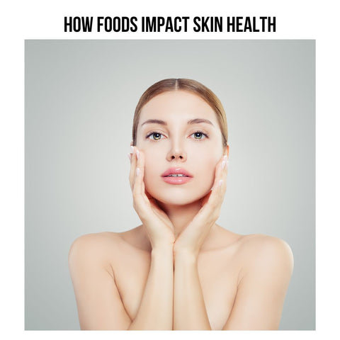 How Foods Impact Skin Health