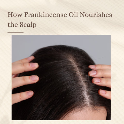 How Frankincense Oil Nourishes the Scalp