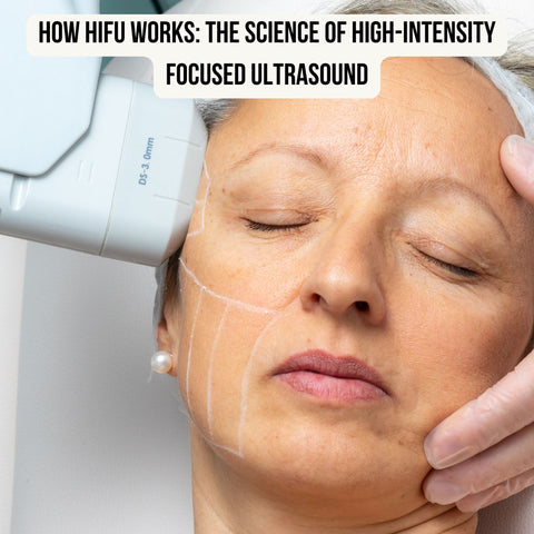 How HIFU Works: The Science of High-Intensity Focused Ultrasound