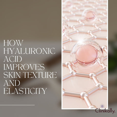 How Hyaluronic Acid Improves Skin Texture and Elasticity