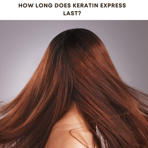 How Long Does Keratin Express Last?