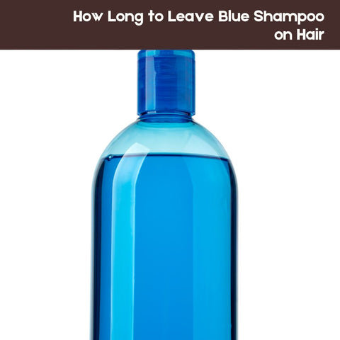 How Long to Leave Blue Shampoo on Hair