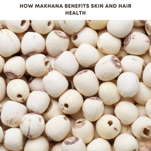 How Makhana Benefits Skin and Hair Health