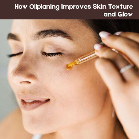 How Oilplaning Improves Skin Texture and Glow