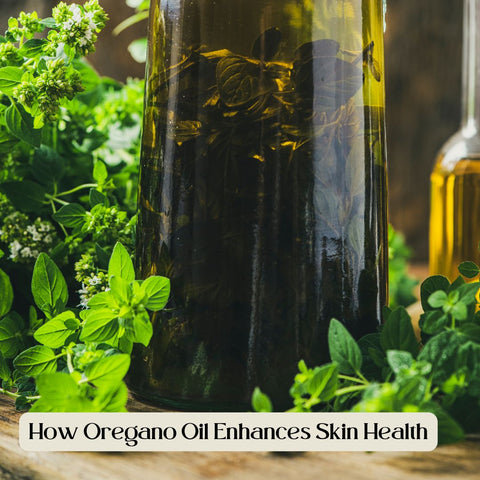 How Oregano Oil Enhances Skin Health