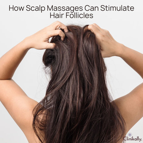 How Scalp Massages Can Stimulate Hair Follicles