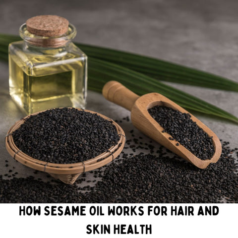 How Sesame Oil Works for Hair and Skin Health