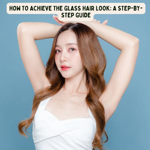 How to Achieve the Glass Hair Look: A Step-by-Step Guide