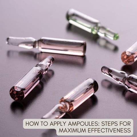 How to Apply Ampoules: Steps for Maximum Effectiveness