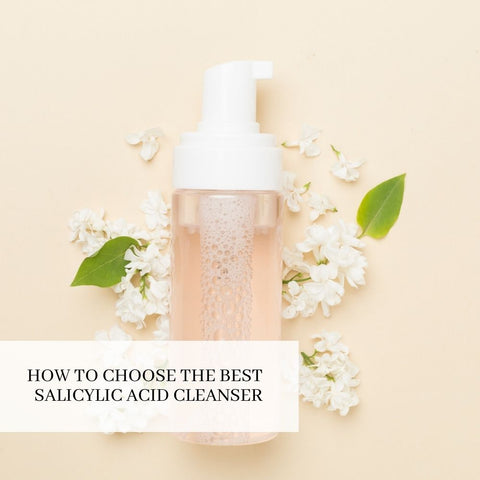 How to Choose the Best Salicylic Acid Cleanser