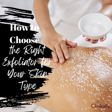 How to Choose the Right Exfoliator for Your Skin Type