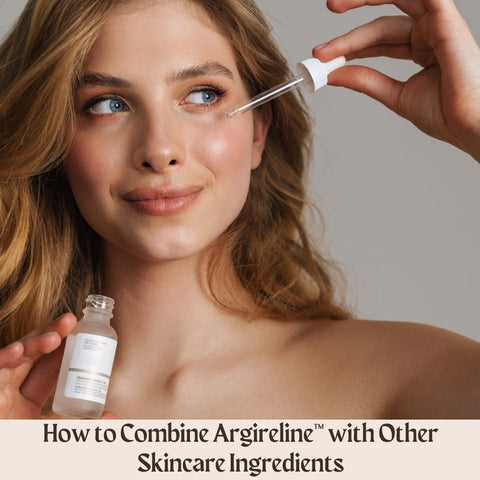 How to Combine Argireline™ with Other Skincare Ingredients