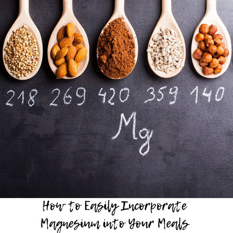 How to Easily Incorporate Magnesium into Your Meals
