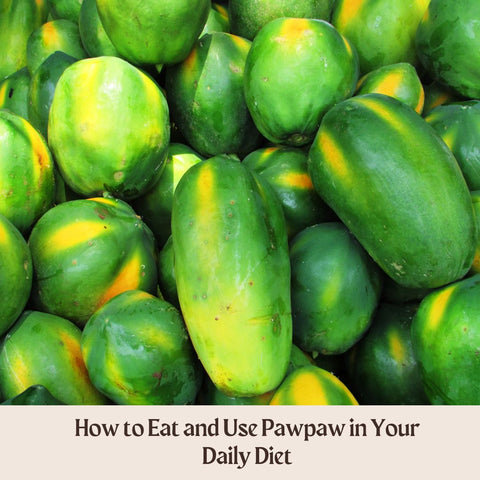 How to Eat and Use Pawpaw in Your Daily Diet