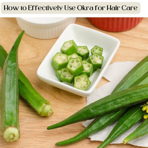 How to Effectively Use Okra for Hair Care