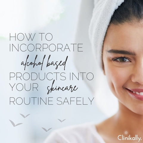 How to Incorporate Alcohol-Based Products into Your Skincare Routine Safely